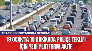 Trafik sigortasında devrim! 19 Ocak'ta 10 dakikada poliçe teklifi için yeni platform aktif