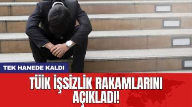 TÜİK işsizlik rakamlarını açıkladı! Tek hanede kaldı