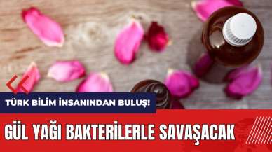 Türk bilim insanından önemli buluş! Gül yağı bakterilerle savaşacak