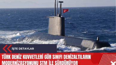 Türk Deniz Kuvvetleri Gür Sınıfı Denizaltıların modernizasyonunu STM ile sürdürüyor