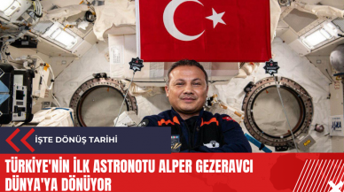 Türkiye'nin ilk astronotu Alper Gezeravcı Dünya'ya dönüyor