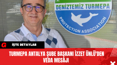 TURMEPA Antalya Şube Başkanı İzzet Ünlü'den Veda Mesajı