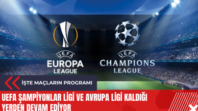 UEFA Şampiyonlar Ligi ve Avrupa Ligi kaldığı yerden devam ediyor