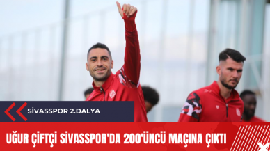 Uğur Çiftçi Sivasspor'da 200'üncü maçına çıktı