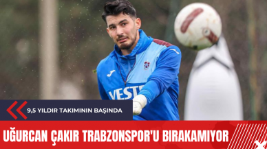 Uğurcan Çakır Trabzonspor'u bırakamıyor