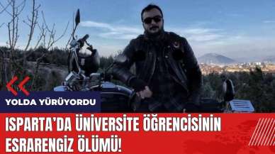 Isparta'da üniversite öğrencisinin esrarengiz ölümü!