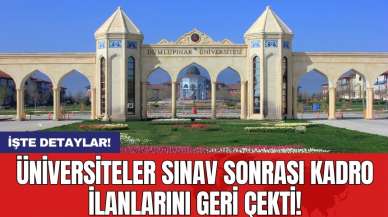 Üniversiteler sınav sonrası kadro ilanlarını geri çekti!