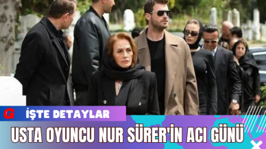 Usta Oyuncu Nur Sürer'in Acı Günü