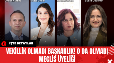 Vekillik olmadı başkanlık! O da olmadı meclis üyeliği...