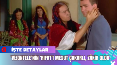 'Vizontele’nin 'Rıfat’ı Mesut Çakarlı Zâkir Oldu