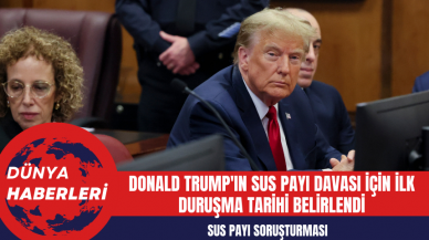 Donald Trump'ın Sus Payı Davası İçin İlk Duruşma Tarihi Belirlendi