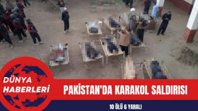 Pakistan'da Karakol Saldırısı: 10 Ölü 6 Yaralı