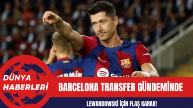 Barcelona Transfer Gündeminde: Lewandowski İçin Flaş Karar!