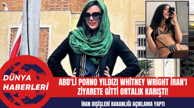 ABD'li Porno Yıldızı Whitney Wright İran'ı ziyarete gitti ortalık karıştı!