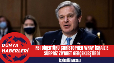 FBI Direktörü Christopher Wray İsrail'e Sürpriz Ziyaret Gerçekleştirdi