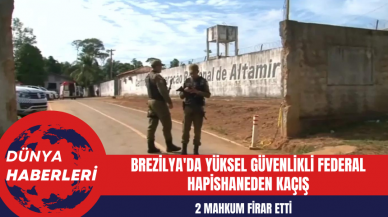 Brezilya'da Yüksel Güvenlikli Federal Hapishaneden Kaçış: 2 Mahkum Firar Etti