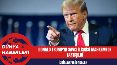 Donald Trump'ın Savcı İlişkisi Mahkemede Tartışıldı: İddialar ve İfadeler