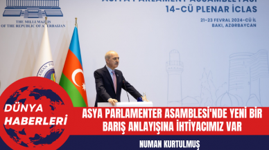 Numan Kurtulmuş: Asya Parlamenter Asamblesi'nde Yeni Bir Barış Anlayışına İhtiyacımız Var