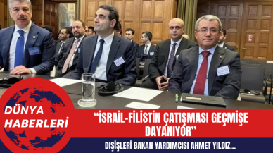 Dışişleri Bakan Yardımcısı Ahmet Yıldız: İsrail-Filistin Çatışması Geçmişe Dayanıyor