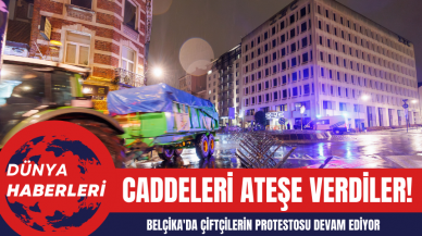 Belçika'da Çiftçilerin Protestosu Devam Ediyor: Caddeleri Ateşe Verdiler