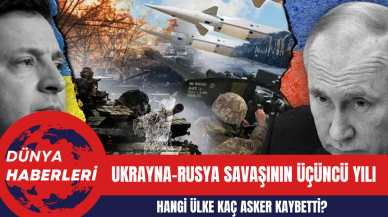 Ukrayna-Rusya Savaşının Üçüncü Yılı: Hangi Ülke Kaç Asker Kaybetti?