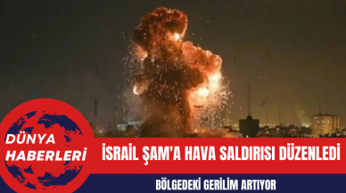 İsrail Şam'a Hava Saldırısı Düzenledi