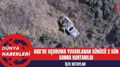 ABD’de Uçuruma Yuvarlanan Sürücü 2 Gün Sonra Kurtarıldı: İşte Detaylar