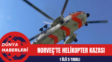 Norveç'te Helikopter Kazası: 1 Ölü 5 Yaralı