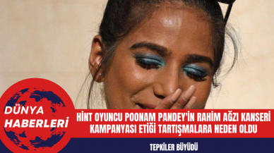 Hint Oyuncu Poonam Pandey'in Rahim Ağzı Kanseri Kampanyası Etiği Tartışmalara Neden Oldu