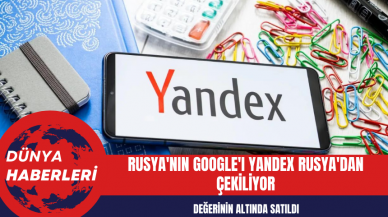 Rusya'nın Google'ı Yandex Rusya'dan çekiliyor