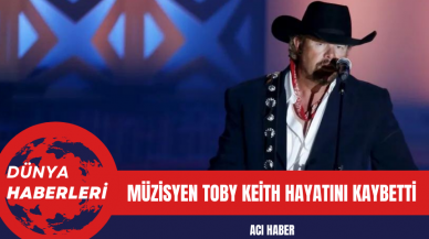 Müzisyen Toby Keith hayatını kaybetti