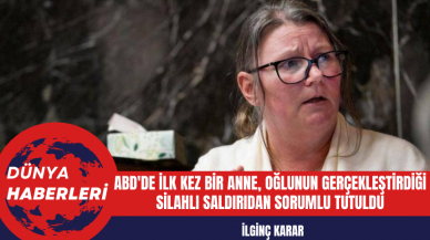 İlginç Karar: ABD'de İlk Kez Bir Anne, Oğlunun Gerçekleştirdiği Silahlı Saldırıdan Sorumlu Tutuldu