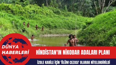 Hindistan'ın Nikobar Adaları Planı: İzole Kabile İçin 'Ölüm Cezası' Olarak Nitelendirildi