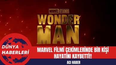 Acı Haber: Marvel Filmi Çekimlerinde Bir Kişi Hayatını Kaybetti