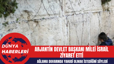 Arjantin Devlet Başkanı Milei İsrail Ziyaret Etti Ağlama Duvarında Yahudi Olmak İstediğini Söyledi