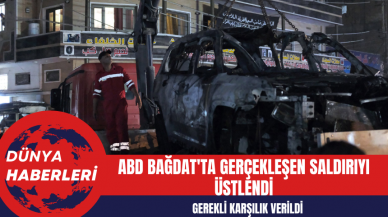 ABD Bağdat'ta Gerçekleşen Saldırıyı Üstlendi: Gerekli Karşılık Verildi