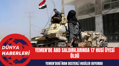 Yemen'de ABD Saldırılarında 17 Husi Üyesi Öldü