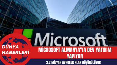 Microsoft Almanya'ya Dev Yatırım Yapıyor: 3,2 Milyar Avroluk Plan Düşünülüyor