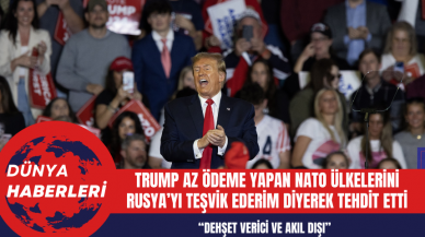 Trump az ödeme yapan NATO ülkelerini Rusya’yı teşvik ederim diyerek tehdit etti