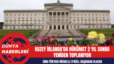 Kuzey İrlanda'da Hükûmet 2 Yıl Sonra Yeniden Toplanıyor: Sinn Féin'den Michelle O'Neill Başbakan Olacak