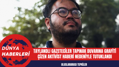 Taylandlı Gazeteciler Tapınak Duvarına Grafiti Çizen Aktivist Haberi Nedeniyle Tutuklandı