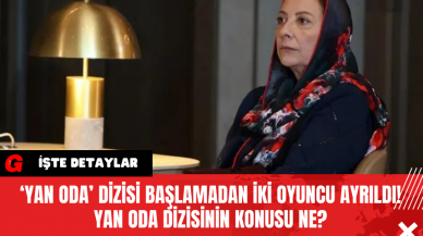 ‘Yan Oda’ Dizisi Başlamadan İki Oyuncu Ayrıldı! Yan Oda Dizisinin Konusu Ne?