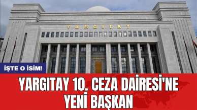 Yargıtay 10. Ceza Dairesi'ne yeni başkan