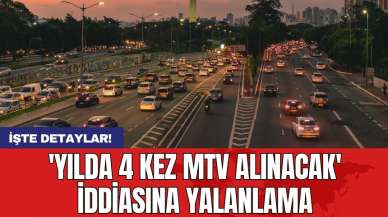 'Yılda 4 kez MTV alınacak' iddiasına yalanlama