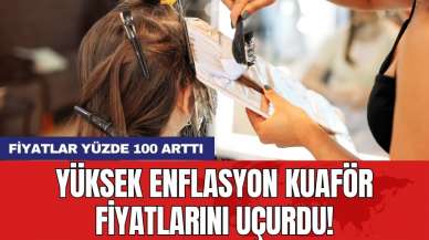 Yüksek enflasyon kuaför fiyatlarını uçurdu! Fiyatlar yüzde 100 arttı