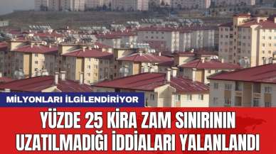 Yüzde 25 kira zam sınırının uzatılmadığı iddiaları yalanlandı