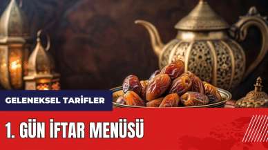 1. gün iftar menüsü! Geleneksel iftar menüsü ve tarifleri