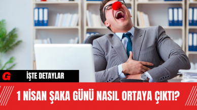 1 Nisan Şaka Günü nasıl ortaya çıktı?