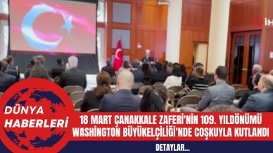 18 Mart Çanakkale Zaferi'nin 109. Yıldönümü Washington Büyükelçiliği'nde Coşkuyla Kutlandı