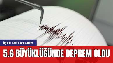 5.6 büyüklüğünde deprem oldu